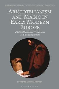 Aristotelianism And Magic In Early Modern Europe edito da Bloomsbury Publishing PLC