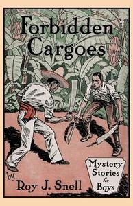 Forbidden Cargoes (Mystery Stories for Boys, Vol. 10) di Roy J. Snell edito da Wildside Press