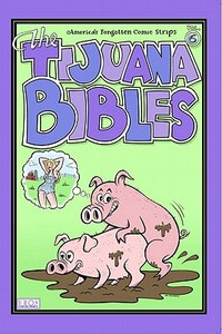 The Tijuana Bibles, Volume 6: America's Forgotten Comic Strips di Michael Dowers edito da EROS COMIX