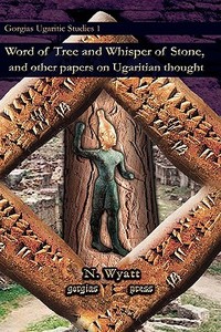 Word of Tree and Whisper of Stone, and Other Papers on Ugaritian Thought di N. Wyatt, Nicolas Wyatt edito da Gorgias Press LLC