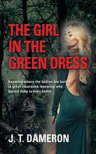 The Girl in the Green Dress di J. T. Dameron edito da Booklocker.com, Inc.
