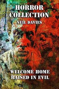 Horror Collection: Welcome Home & Raised in Evil: Two Complete Novels in One Volume di Neil Davies edito da LIGHTNING SOURCE INC