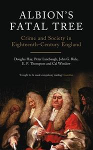 Albion's Fatal Tree: Crime and Society in Eighteenth-Century England di Douglas Hay, Peter Linebaugh, John G. Rule edito da VERSO
