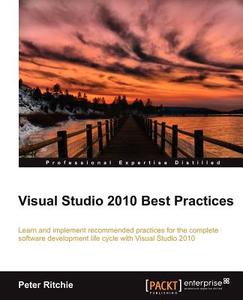 Visual Studio 2010 Best Practices di Peter Ritchie edito da Packt Publishing