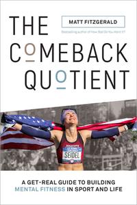 The Comeback Quotient: A Get-Real Guide to Building Mental Fitness in Sport and Life di Matt Fitzgerald edito da VELOPRESS