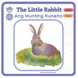 The Little Rabbit - Ang Munting Kuneho: Bilingual Book Tagalog di Hannah Burkhardt edito da LIGHTNING SOURCE INC