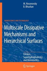 Multiscale Dissipative Mechanisms and Hierarchical Surfaces di Bharat Bhushan, Michael Nosonovsky edito da Springer Berlin Heidelberg