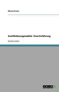 Konfliktl Sungmodelle - Eine Einf Hrung di Miriam Kresse edito da Grin Publishing