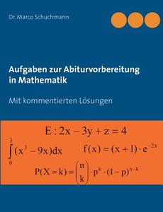 Aufgaben zur Abiturvorbereitung in Mathematik di Marco Schuchmann edito da Books on Demand