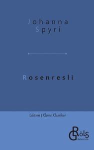 Rosenresli di Johanna Spyri edito da Gröls Verlag