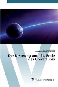 Der Ursprung und das Ende des Universums di Ravikumar Kurup, Parameswara Achutha Kurup edito da AV Akademikerverlag