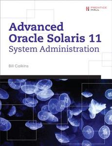 Advanced Oracle Solaris 11 System Administration di Bill Calkins edito da Pearson Education (US)
