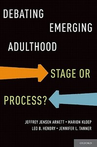 Debating Emerging Adulthood: Stage or Process? di Jeffrey Jensen Arnett, Marion Kloep, Leo B. Hendry edito da OXFORD UNIV PR