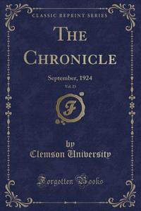 The Chronicle, Vol. 23 di Clemson University edito da Forgotten Books