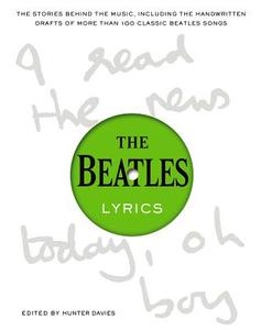 The Beatles Lyrics: The Stories Behind the Music, Including the Handwritten Drafts of More Than 100 Classic Beatles Song edito da LITTLE BROWN & CO