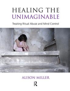 Healing the Unimaginable di Alison Miller edito da Taylor & Francis Ltd