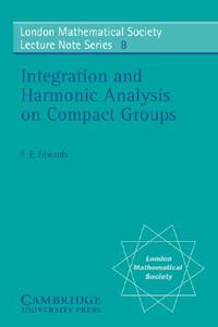 Integration and Harmonic Analysis on Compact Groups di R. E. Edwards edito da Cambridge University Press