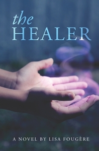 The Healer di Lisa Fougere edito da BOOKBABY