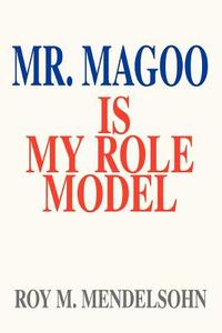 Mr. Magoo Is My Role Model di Roy M. Mendelsohn edito da AUTHORHOUSE