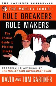 Motley Fool's Rule Breakers, Rule Makers di David Gardner, Neil Sr. David, Tom Gardner edito da Fireside Books