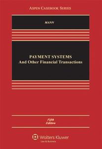 Payment Systems and Other Financial Transactions, Fifth Edition di Mann, Ronald J. Mann edito da Aspen Publishers