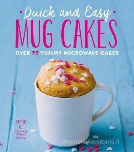 Quick and Easy Mug Cakes di Jennifer Lee edito da Crestline Books