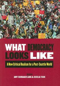 What Democracy Looks Like: A New Critical Realism for a Post-Seattle World di Cecelia Tichi edito da RUTGERS UNIV PR