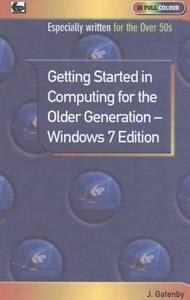 Getting Started in Computing for the Older Generation - Windows 7 Edition di Jim Gatenby edito da Bernard Babani Publishing