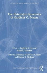 The Heterodox Economics of Gardiner C. Means di Lily Xiao Hong Lee, Frederic S. Lee, Warren J. Samuels edito da Taylor & Francis Inc