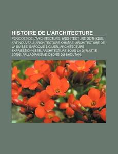Histoire De L'architecture: P Riodes De di Livres Groupe edito da Books LLC, Wiki Series