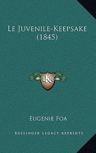 Le Juvenile-Keepsake (1845) di Eugenie Foa edito da Kessinger Publishing
