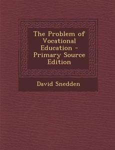 The Problem of Vocational Education di David Snedden edito da Nabu Press