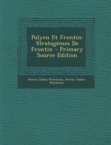 Polyen Et Frontin: Stratagemes de Frontin - Primary Source Edition di Sextus Julius Frontinus, Sextus Julius Polyaenus edito da Nabu Press