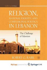 Religion, National Identity, And Confessional Politics In Lebanon di Rabil R. Rabil edito da Springer Nature B.V.