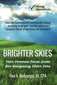 Brighter Skies: Your Blueprint for Navigating Elder Care di Ben Neiburger edito da Createspace