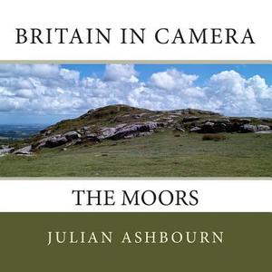 Britain in Camera: The Moors di MR Julian Ashbourn edito da Createspace