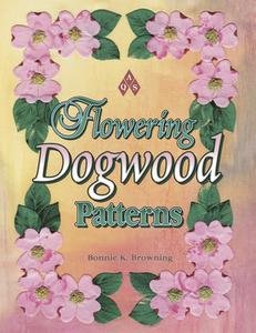 Flowering Dogwood Patterns di Bonnie K. Browning edito da AMER QUILTERS SOC