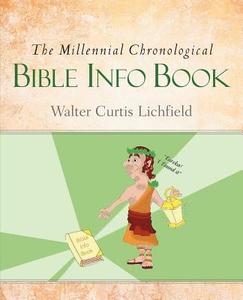 The Millennial Chronological Bible Info Book di Walter Curtis Lichfield edito da XULON PR