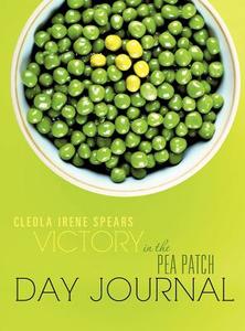 Victory in the Pea Patch Day Journal di Cleola Irene Spears edito da XULON PR
