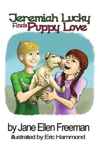 Jeremiah Lucky Finds Puppy Love di Jane Ellen Freeman edito da Guardian Angel Publishing, Inc