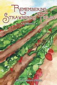 Remembering Strawberry Fields di Mary E. Matury Gibson edito da Stratton Press