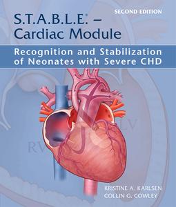 S.T.A.B.L.E. - Cardiac Module: Recognition And Stabilization Of Neonates With Severe CHD di Kristine A. Karlsen, Collin G. Cowley edito da The S.T.A.B.L.E. Program