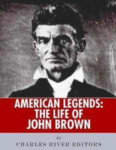 American Legends: The Life of John Brown di Charles River Editors edito da Createspace Independent Publishing Platform