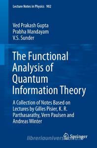 The Functional Analysis of Quantum Information Theory di Ved Prakash Gupta, Prabha Mandayam, V. S. Sunder edito da Springer International Publishing