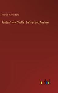 Sanders' New Speller, Definer, and Analyzer di Charles W. Sanders edito da Outlook Verlag