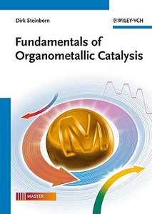Fundamentals Of Organometallic Catalysis di Dirk Steinborn edito da Wiley-vch Verlag Gmbh