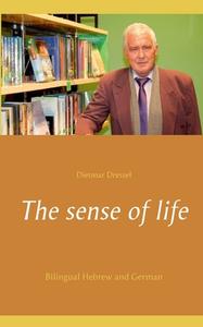 The sense of life di Dietmar Dressel edito da Books on Demand