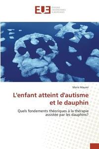 L'enfant atteint d'autisme et le dauphin di Marie Maurer edito da Editions universitaires europeennes EUE