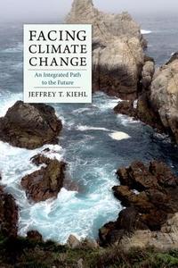 Facing Climate Change di Jeffrey T. Kiehl edito da Columbia Univers. Press