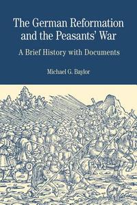 The German Reformation and the Peasants' War: A Brief History with Documents di Michael G. Baylor edito da BEDFORD BOOKS